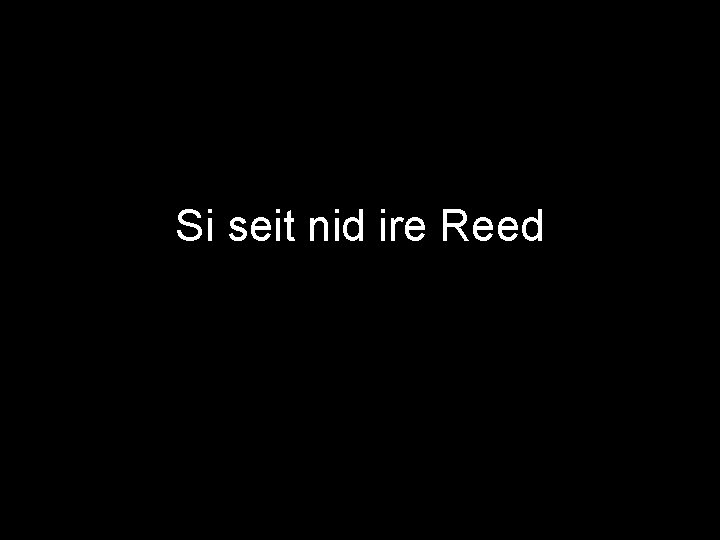 Si seit nid ire Reed 