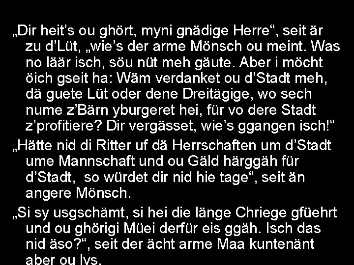„Dir heit’s ou ghört, myni gnädige Herre“, seit är zu d’Lüt, „wie’s der arme