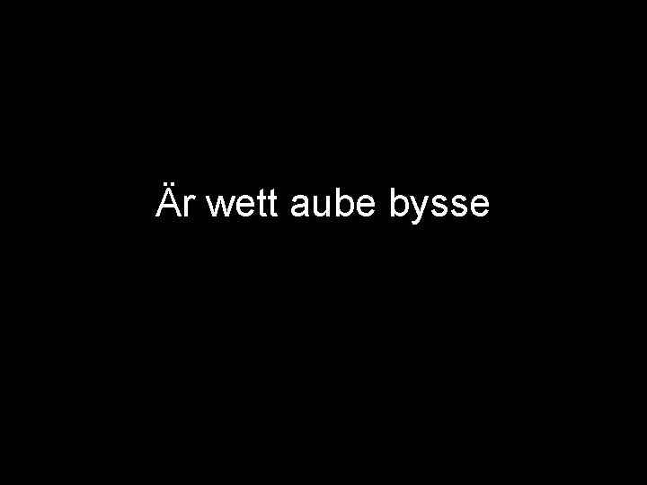 Är wett aube bysse 