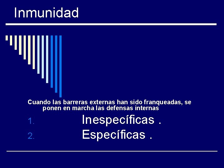 Inmunidad Cuando las barreras externas han sido franqueadas, se ponen en marcha las defensas