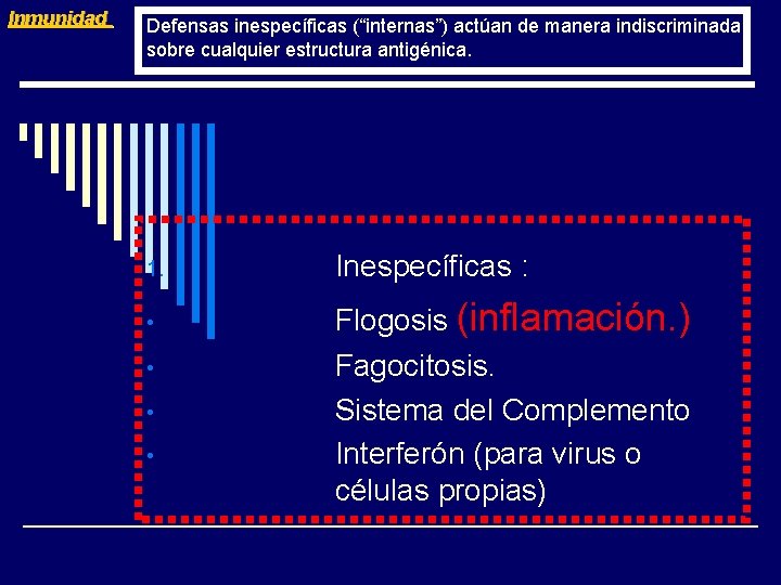 Inmunidad Defensas inespecíficas (“internas”) actúan de manera indiscriminada sobre cualquier estructura antigénica. 1. Inespecíficas