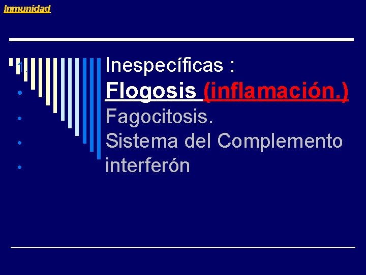 Inmunidad 1. Inespecíficas : • Flogosis (inflamación. ) • Fagocitosis. Sistema del Complemento interferón