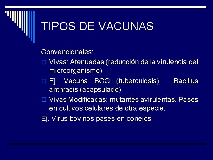 TIPOS DE VACUNAS Convencionales: o Vivas: Atenuadas (reducción de la virulencia del microorganismo). o