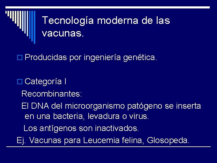 Tecnología moderna de las vacunas. o Producidas por ingeniería genética. o Categoría I Recombinantes: