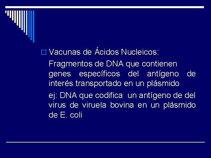 o Vacunas de Ácidos Nucleicos: Fragmentos de DNA que contienen genes específicos del antígeno
