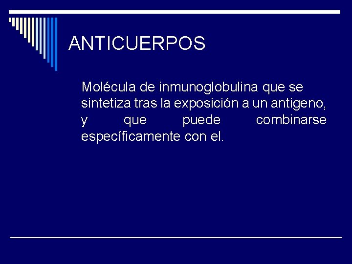 ANTICUERPOS Molécula de inmunoglobulina que se sintetiza tras la exposición a un antigeno, y