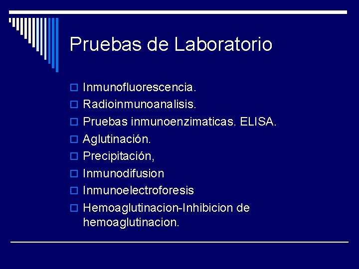 Pruebas de Laboratorio o Inmunofluorescencia. o Radioinmunoanalisis. o Pruebas inmunoenzimaticas. ELISA. o Aglutinación. o