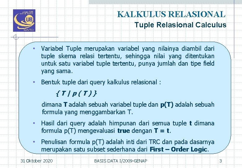 KALKULUS RELASIONAL Tuple Relasional Calculus • Variabel Tuple merupakan variabel yang nilainya diambil dari