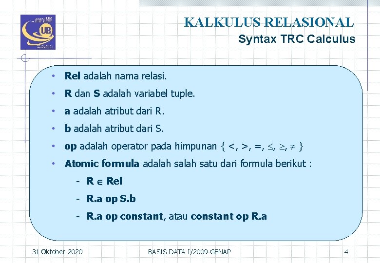 KALKULUS RELASIONAL Syntax TRC Calculus • Rel adalah nama relasi. • R dan S