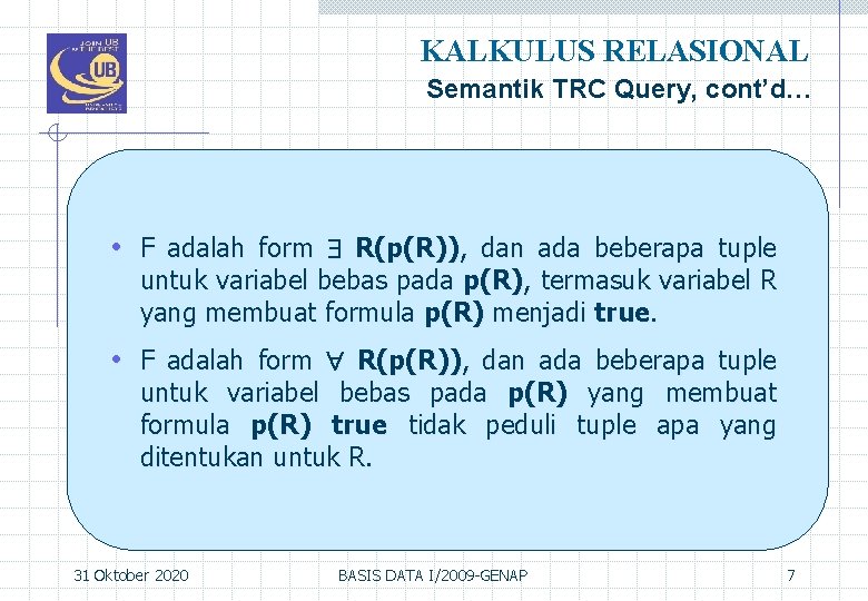 KALKULUS RELASIONAL Semantik TRC Query, cont’d… • F adalah form R(p(R)), dan ada beberapa