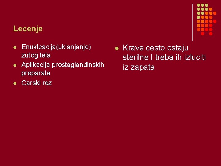 Lecenje l l l Enukleacija(uklanjanje) zutog tela Aplikacija prostaglandinskih preparata Carski rez l Krave