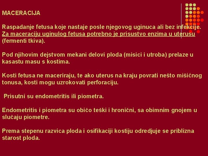 MACERACIJA Raspadanje fetusa koje nastaje posle njegovog uginuca ali bez infekcije. Za maceraciju uginulog