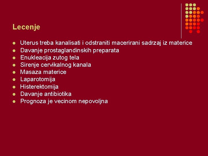 Lecenje l l l l l Uterus treba kanalisati i odstraniti macerirani sadrzaj iz