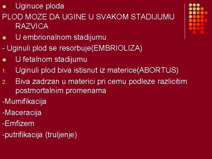 Uginuce ploda PLOD MOZE DA UGINE U SVAKOM STADIJUMU RAZVICA l U embrionalnom stadijumu