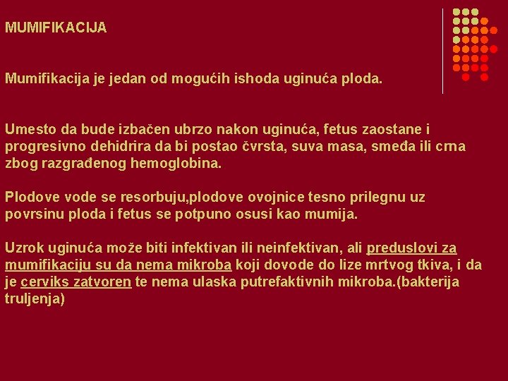 MUMIFIKACIJA Mumifikacija je jedan od mogućih ishoda uginuća ploda. Umesto da bude izbačen ubrzo