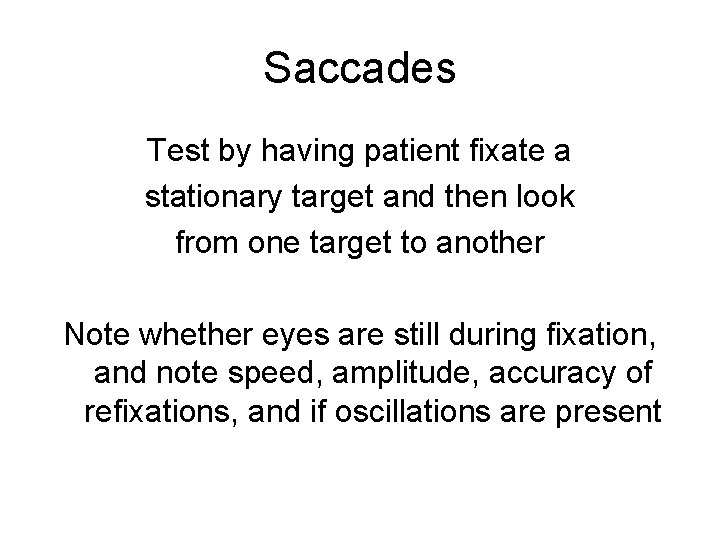 Saccades Test by having patient fixate a stationary target and then look from one