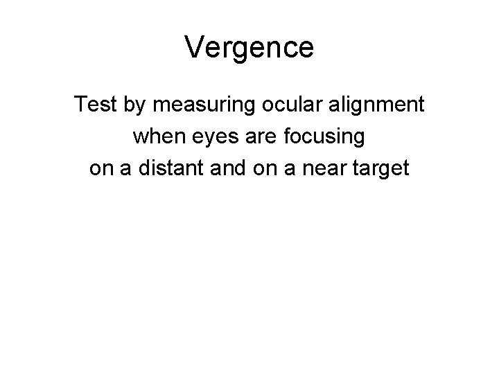 Vergence Test by measuring ocular alignment when eyes are focusing on a distant and