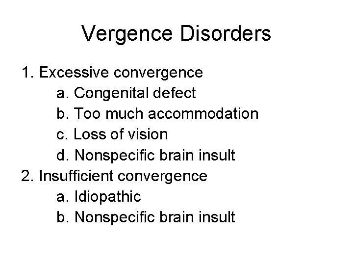 Vergence Disorders 1. Excessive convergence a. Congenital defect b. Too much accommodation c. Loss