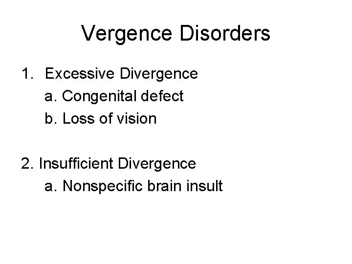 Vergence Disorders 1. Excessive Divergence a. Congenital defect b. Loss of vision 2. Insufficient