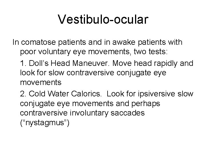 Vestibulo-ocular In comatose patients and in awake patients with poor voluntary eye movements, two