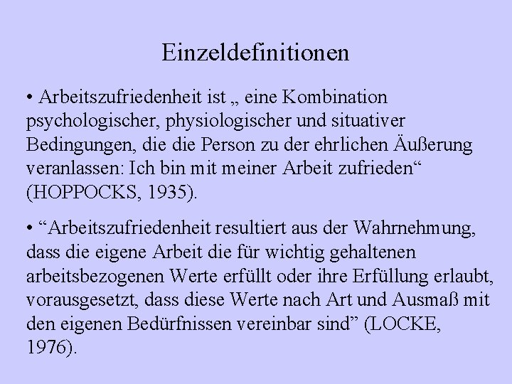 Einzeldefinitionen • Arbeitszufriedenheit ist „ eine Kombination psychologischer, physiologischer und situativer Bedingungen, die Person