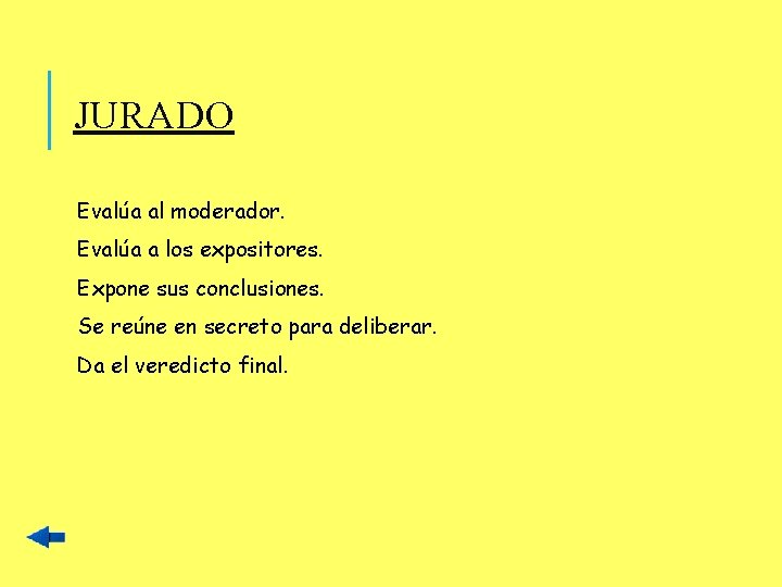 JURADO Evalúa al moderador. Evalúa a los expositores. Expone sus conclusiones. Se reúne en