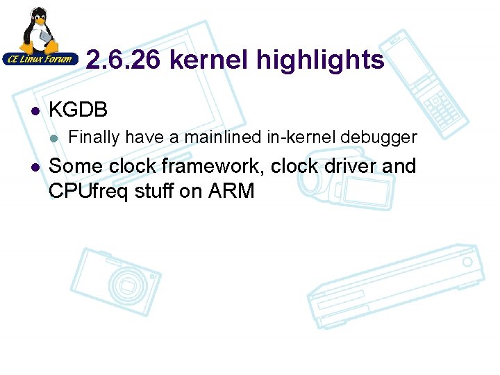 2. 6. 26 kernel highlights l KGDB l l Finally have a mainlined in-kernel