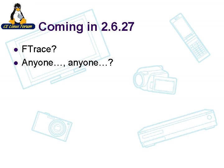 Coming in 2. 6. 27 l l FTrace? Anyone…, anyone…? 