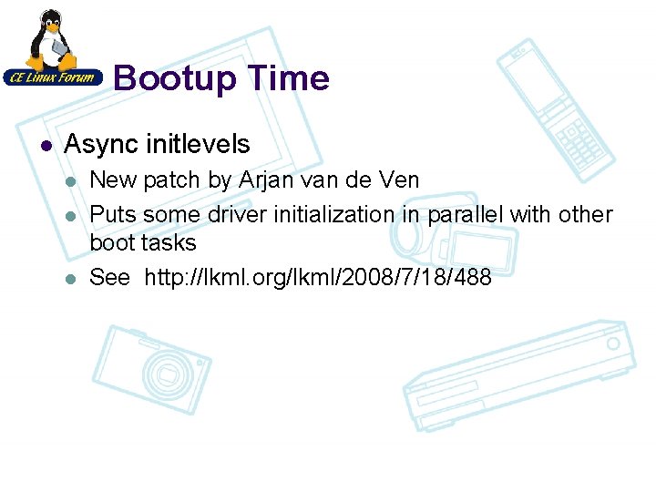 Bootup Time l Async initlevels l l l New patch by Arjan van de