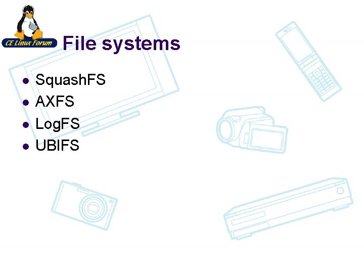 File systems l l Squash. FS AXFS Log. FS UBIFS 