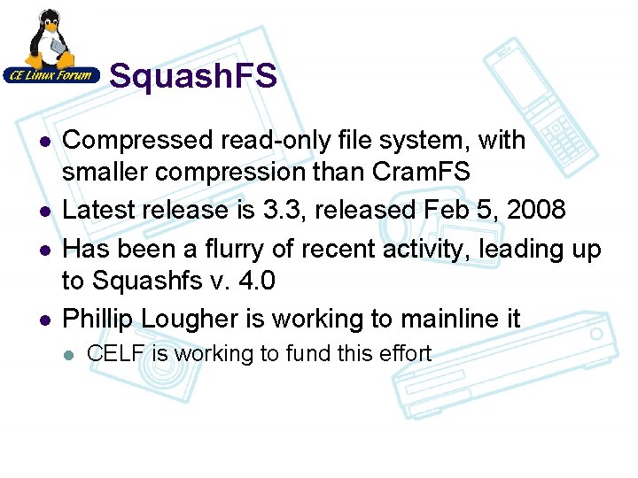 Squash. FS l l Compressed read-only file system, with smaller compression than Cram. FS