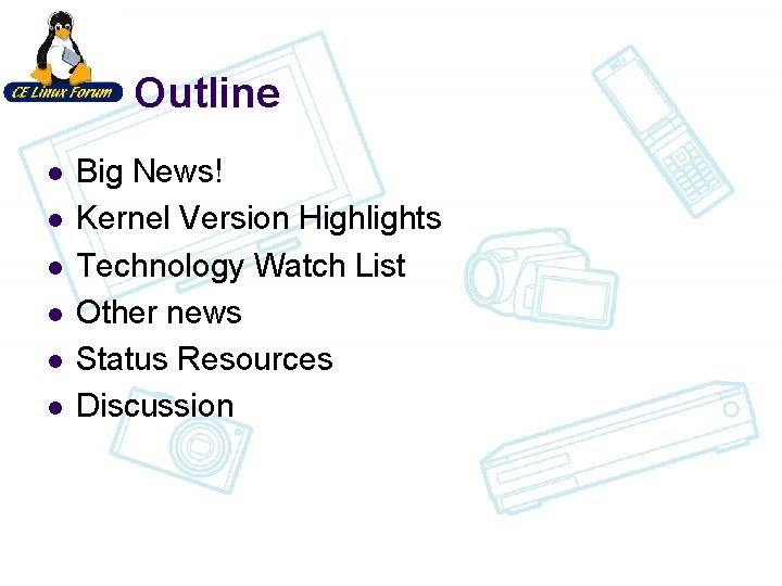 Outline l l l Big News! Kernel Version Highlights Technology Watch List Other news