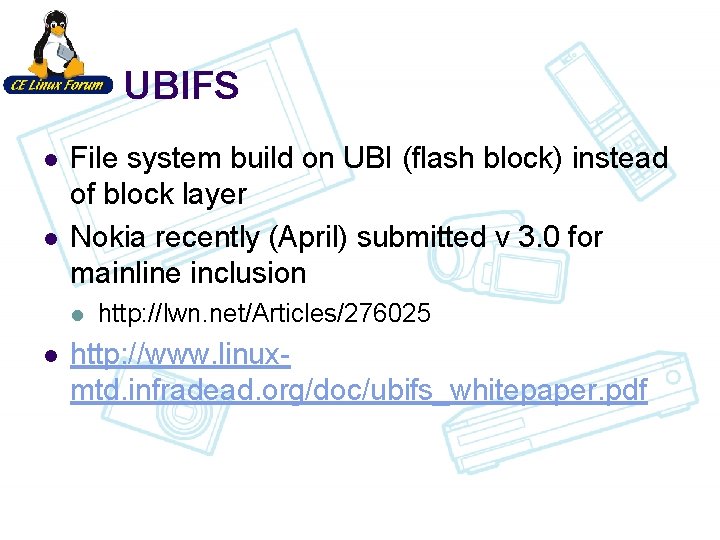 UBIFS l l File system build on UBI (flash block) instead of block layer