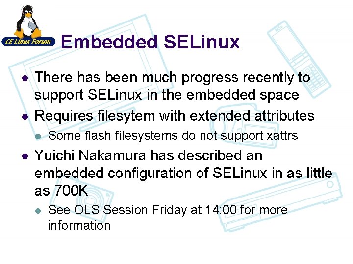 Embedded SELinux l l There has been much progress recently to support SELinux in