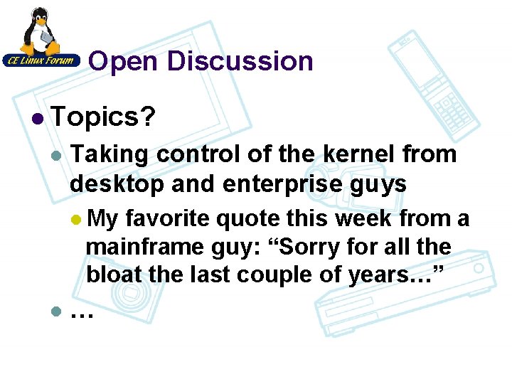 Open Discussion l Topics? l Taking control of the kernel from desktop and enterprise