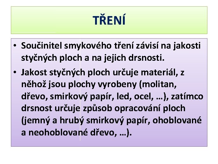 TŘENÍ • Součinitel smykového tření závisí na jakosti styčných ploch a na jejich drsnosti.