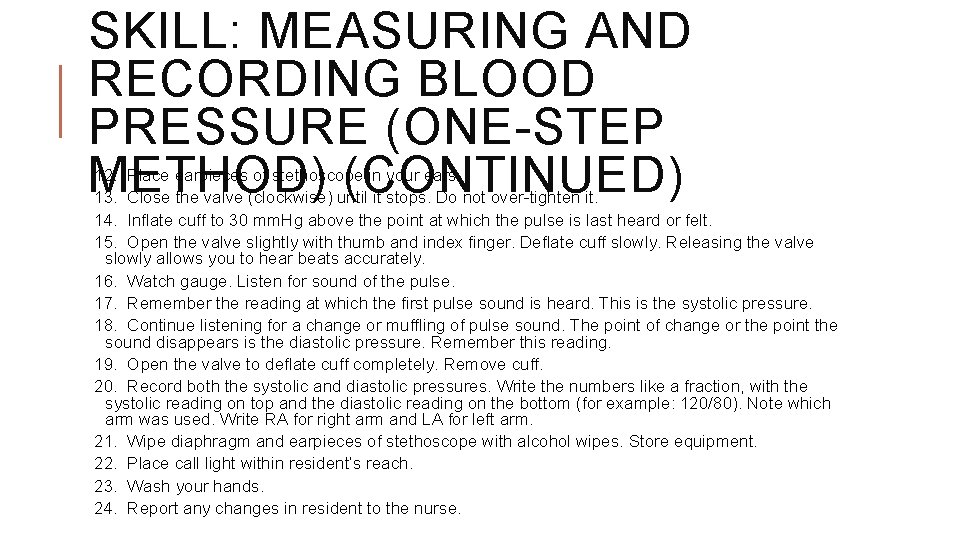 SKILL: MEASURING AND RECORDING BLOOD PRESSURE (ONE-STEP METHOD) (CONTINUED) 12. Place earpieces of stethoscope SKILL: MEASURING AND RECORDING BLOOD PRESSURE (ONE-STEP METHOD) (CONTINUED) 12. Place earpieces of stethoscope