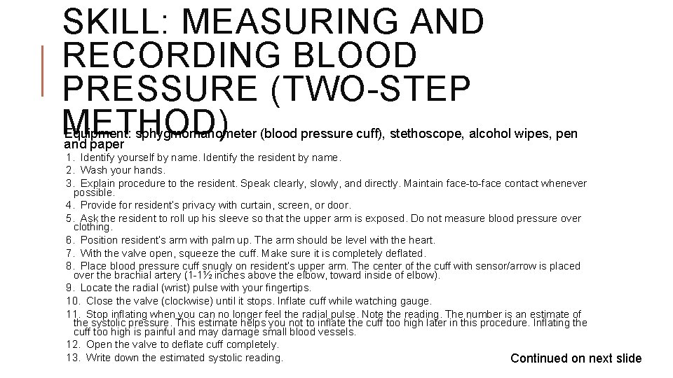 SKILL: MEASURING AND RECORDING BLOOD PRESSURE (TWO-STEP METHOD) Equipment: sphygmomanometer (blood pressure cuff), stethoscope,