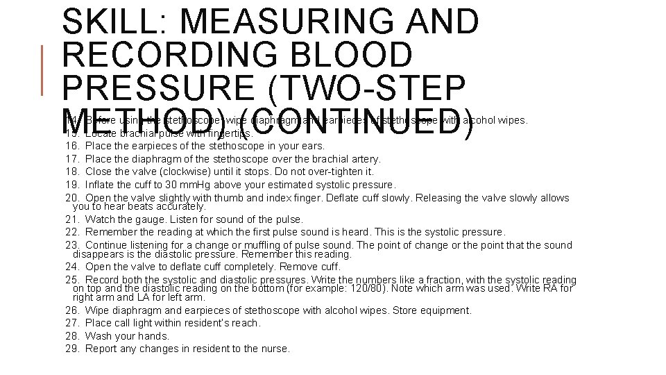 SKILL: MEASURING AND RECORDING BLOOD PRESSURE (TWO-STEP METHOD) (CONTINUED) 14. Before using the stethoscope,