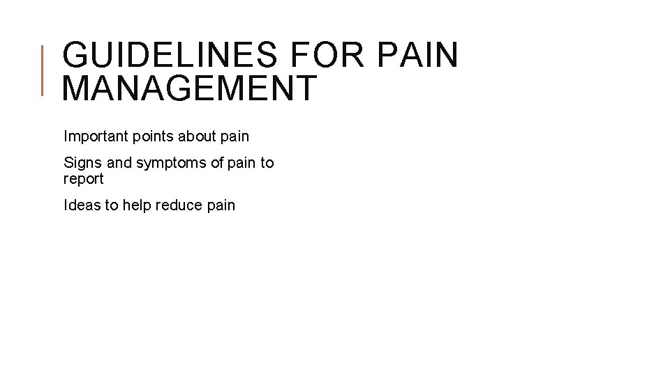 GUIDELINES FOR PAIN MANAGEMENT Important points about pain Signs and symptoms of pain to