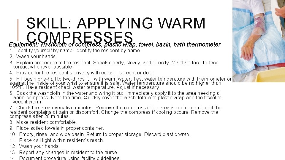 SKILL: APPLYING WARM COMPRESSES Equipment: washcloth or compress, plastic wrap, towel, basin, bath thermometer
