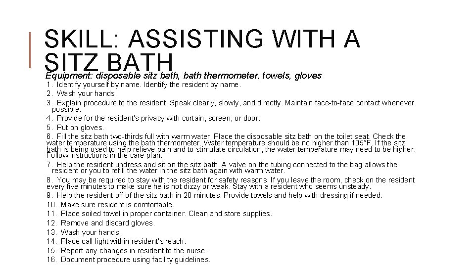 SKILL: ASSISTING WITH A SITZ BATH Equipment: disposable sitz bath, bath thermometer, towels, gloves