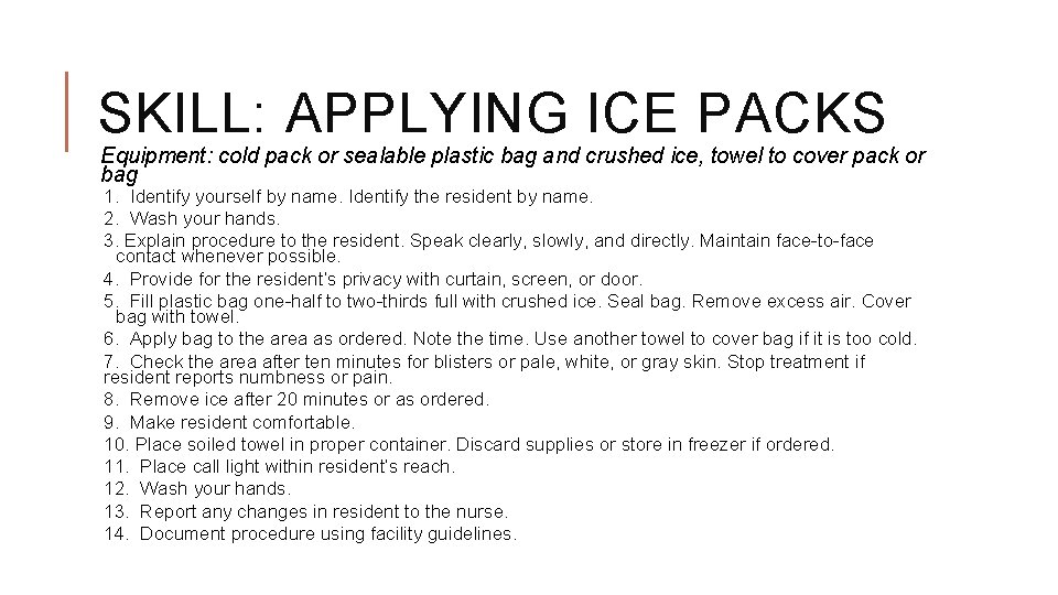 SKILL: APPLYING ICE PACKS Equipment: cold pack or sealable plastic bag and crushed ice,