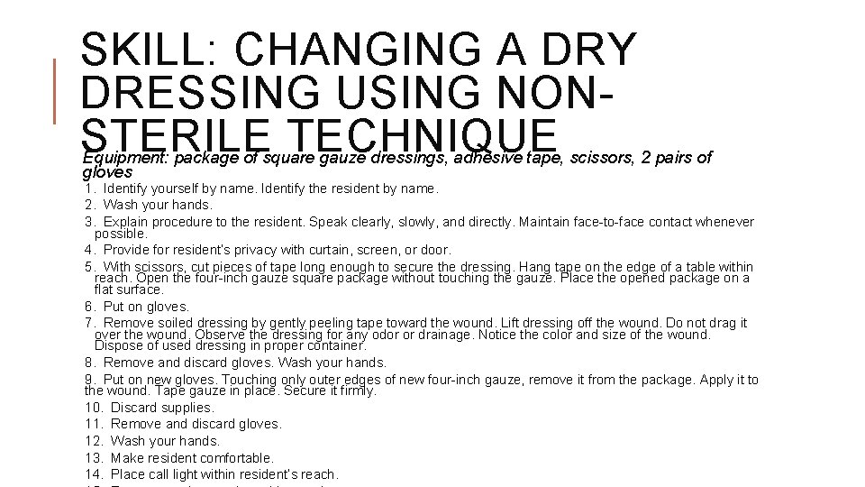 SKILL: CHANGING A DRY DRESSING USING NONSTERILE TECHNIQUE Equipment: package of square gauze dressings,