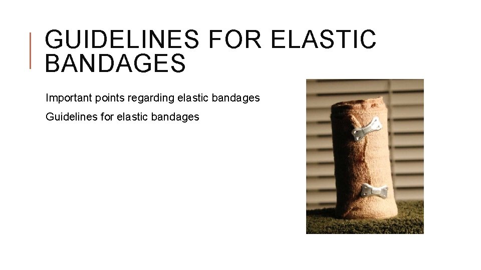 GUIDELINES FOR ELASTIC BANDAGES Important points regarding elastic bandages Guidelines for elastic bandages GUIDELINES FOR ELASTIC BANDAGES Important points regarding elastic bandages Guidelines for elastic bandages