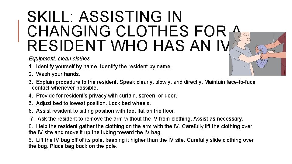 SKILL: ASSISTING IN CHANGING CLOTHES FOR A RESIDENT WHO HAS AN IV Equipment: clean