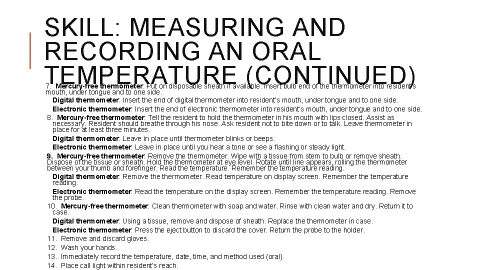 SKILL: MEASURING AND RECORDING AN ORAL TEMPERATURE (CONTINUED) 7. Mercury-free thermometer: Put on disposable