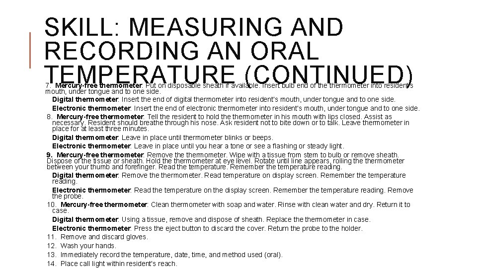 SKILL: MEASURING AND RECORDING AN ORAL TEMPERATURE (CONTINUED) 7. Mercury-free thermometer: Put on disposable SKILL: MEASURING AND RECORDING AN ORAL TEMPERATURE (CONTINUED) 7. Mercury-free thermometer: Put on disposable