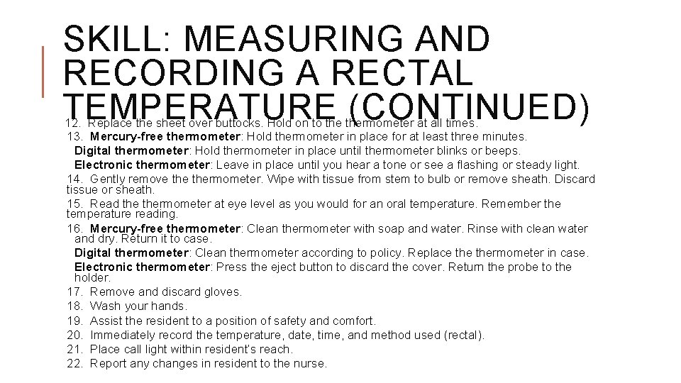 SKILL: MEASURING AND RECORDING A RECTAL TEMPERATURE (CONTINUED) 12. Replace the sheet over buttocks.