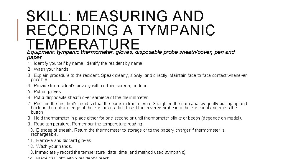 SKILL: MEASURING AND RECORDING A TYMPANIC TEMPERATURE Equipment: tympanic thermometer, gloves, disposable probe sheath/cover,